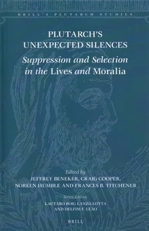 Immagine del venditore per Plutarch's Unexpected Silences : Suppression and Selection in the Lives and Moralia venduto da GreatBookPrices