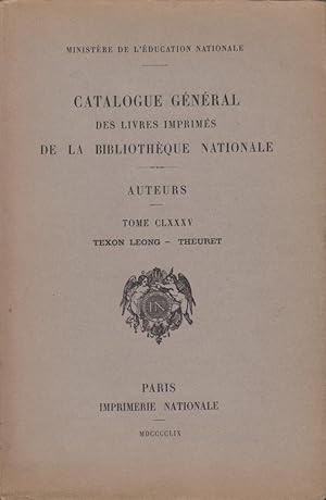 Bild des Verkufers fr Catalogue gnral des livres imprims de la Bibliothque nationale : auteurs. Tome CLXXXV, Texon Leong-Theuret zum Verkauf von PRISCA