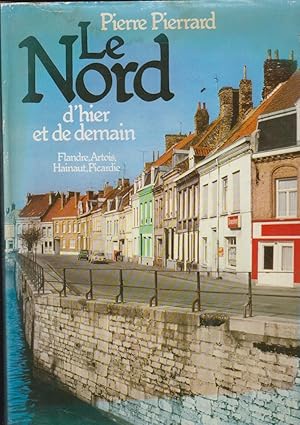 Imagen del vendedor de Le Nord d'hier et de demain : Flandre, Artois, Hainaut, Picardie / Pierre Pierrard ; recherches iconographiques, Nicole Gault a la venta por PRISCA