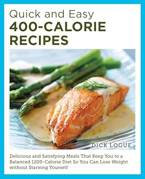 Seller image for Quick and Easy 400-calorie Recipes : Delicious and Satisfying Meals That Keep You to a Balanced 1200-calorie Diet So You Can Lose Weight Without Starving Yourself for sale by GreatBookPrices