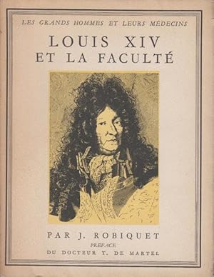 Bild des Verkufers fr Louis XIV et la Facult : par J. Robiquet. Prface du docteur T. de Martel. zum Verkauf von PRISCA