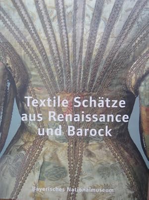 Bild des Verkufers fr Textile Schtze aus Renaissance und Barock aus den Sammlungen des Bayerischen Nationalmuseums. zum Verkauf von Antiquariat Bernd Preler