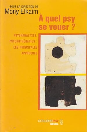 Immagine del venditore per  quel psy se vouer?: psychanalyses, psychothrapies : les principales approches venduto da PRISCA