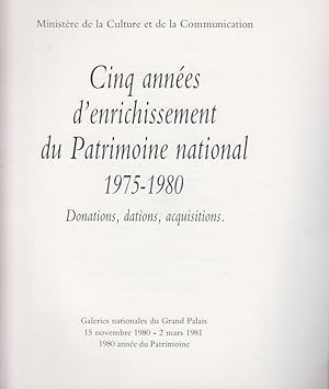 Imagen del vendedor de Cinq annes d'enrichissement du Patrimoine national 1975-1980 : donations, dations, acquisitions : Galeries nationales du Grand Palais, 15 novembre 1980-2 mars 1981. a la venta por PRISCA