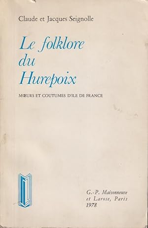 Image du vendeur pour Le folklore du Hurepoix : traditions populaires de l'Ile-de-France, ancienne Seine et Seine-et-Oise mis en vente par PRISCA