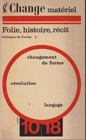 Seller image for Changement de forme, rvolution, langage. 2, Change matriel : folie, histoire, rcit : colloque for sale by PRISCA