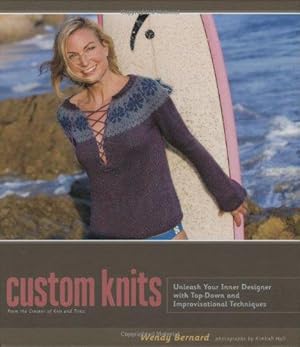 Bild des Verkufers fr Custom Knits: 25 Projects (plus Variations) and Techniques for Customizing to Fit Your Style and Your Body zum Verkauf von WeBuyBooks