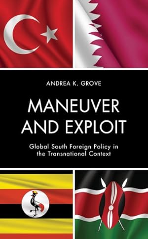 Image du vendeur pour Maneuver and Exploit : Global South Foreign Policy in the Transnational Context mis en vente par GreatBookPricesUK