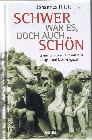 Bild des Verkufers fr Schwer war es, doch auch schn: Erinnerungen an Erlebnisse in Kriegs- und Nachkriegszeit zum Verkauf von Gabis Bcherlager