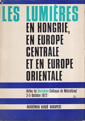 Immagine del venditore per Les Lumires en Hongrie, en Europe Centrale et en Europe Orientale : actes du Deuxime Colloque de Mtrafred : 2-5 octobre 1972 venduto da PRISCA