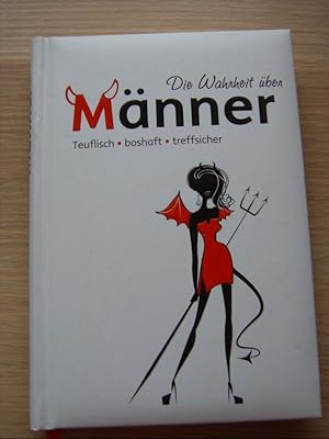 Seller image for Die Wahrheit ber Mnner: teuflisch, boshaft, treffsicher for sale by Gabis Bcherlager