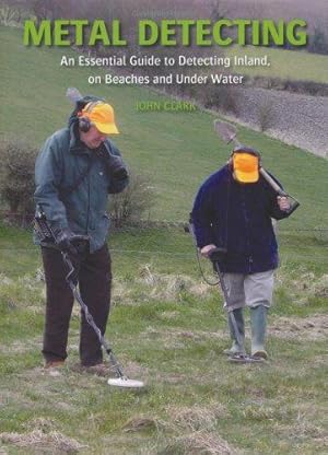 Seller image for Metal Detecting: An Essential Guide to Detecting Inland, on Beaches and Under Water for sale by WeBuyBooks