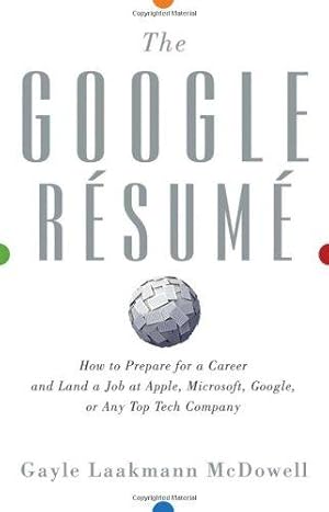 Image du vendeur pour The Google Resume: How to Prepare for a Career and Land a Job at Apple, Microsoft, Google, or any Top Tech Company mis en vente par WeBuyBooks
