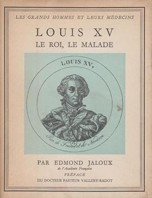 Image du vendeur pour Louis Quinze - le roi, le malade : prf. du dr. Pasteur Vallery-Radot. mis en vente par PRISCA