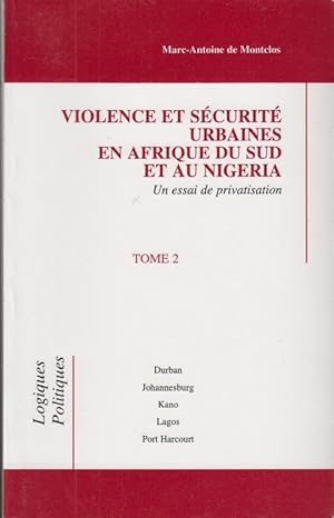 Bild des Verkufers fr Violence et scurit urbaines en Afrique du Sud et au Nigria : un essai de privatisation : Durban, Johannesburg, Kano, Lagos, Port Harcourt. Tome 2 zum Verkauf von PRISCA