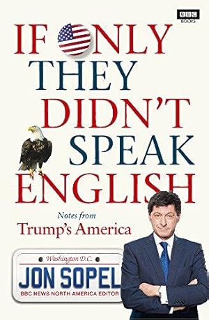 Immagine del venditore per If Only They Didn't Speak English: Notes From Trump's America venduto da WeBuyBooks