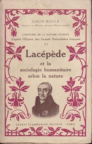 Imagen del vendedor de L'Histoire de la nature vivante d'aprs l'oeuvre des grands naturalistes franais. VI, Lacpde et la sociologie humanitaire selon la nature a la venta por PRISCA