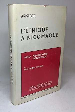 Éthique à Nicomaque - introduction traduction et commentaire - TOME 1 - introduction