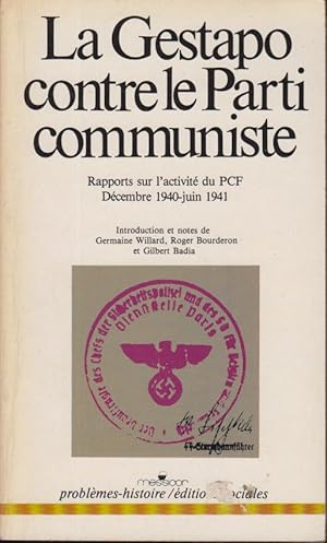 Bild des Verkufers fr La Gestapo contre le Parti communiste : rapports sur l'activit du PCF (dcembre 1940-juin 1941) zum Verkauf von PRISCA