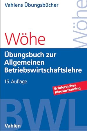 Bild des Verkufers fr bungsbuch zur Einfhrung in die Allgemeine Betriebswirtschaftslehre. von Univ.-Prof. Dr. Dr. h.c. mult. Gnter Whe, Univ.-Prof. Dr. Ulrich Dring, Univ.-Prof. Dr. Gerrit Brsel / Vahlens bungsbcher; Ergnzung zu: Whe, Gnter: Einfhrung in die Allgemeine Betriebswirtschaftslehre zum Verkauf von NEPO UG