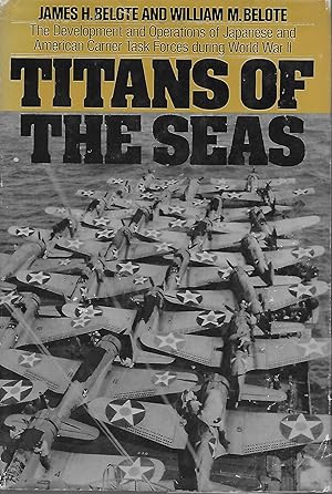 Titans of The Seas: The Development And Operations Of Japanese And American Carrier Forces During...