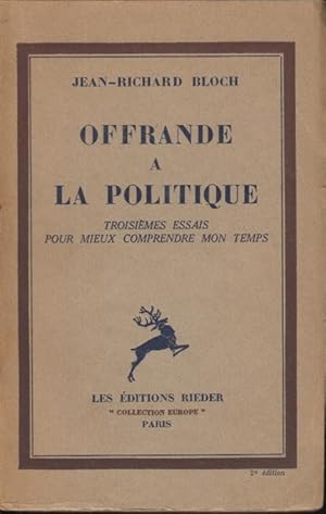 Seller image for Offrande a la politique : troisimes essais pour mieux comprendre mon temps. for sale by PRISCA