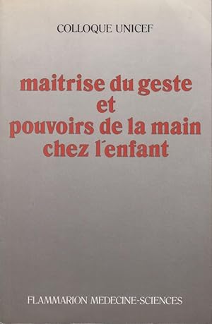 Bild des Verkufers fr Matrise du geste et pouvoirs de la main chez l'enfant : colloque organis par le Groupe consultatif du Comit franais pour l'UNICEF, 20-24 novembre 1984, Paris-Unesco. zum Verkauf von PRISCA