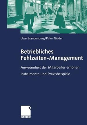 Bild des Verkufers fr Betriebliches Fehlzeiten-Management : Anwesenheit der Mitarbeiter erhhen ; Instrumente und Praxisbeispiele. Uwe Brandenburg/Peter Nieder zum Verkauf von NEPO UG