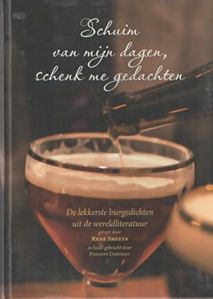 Seller image for Schuim van mijn dagen, schenk me gedachten. De lekkerste biergedichten uit de wereldliteratuur for sale by Bij tij en ontij ...