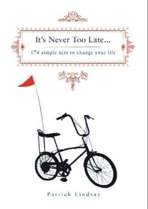 Bild des Verkufers fr It's Never Too Late: 174 Simple Acts to Change Your Life zum Verkauf von WeBuyBooks