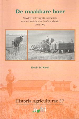 Historia Agriculturae Deel 37. De maakbare boer: streekverbetering als instrument van het Nederla...