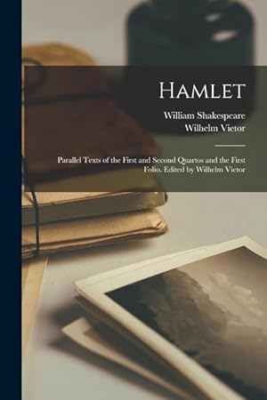 Image du vendeur pour Hamlet Parallel Texts of the First and Second Quartos and the First Folio. Edited by Wilhelm Vietor mis en vente par moluna