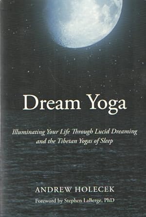 Seller image for Dream Yoga - Illuminating Your Life Through Lucid Dreaming and the Tibetan Yogas of Sleep for sale by Bij tij en ontij ...