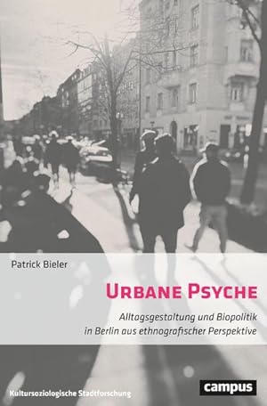 Bild des Verkufers fr Urbane Psyche : Alltagsgestaltung und Biopolitik in Berlin aus ethnografischer Perspektive zum Verkauf von AHA-BUCH GmbH