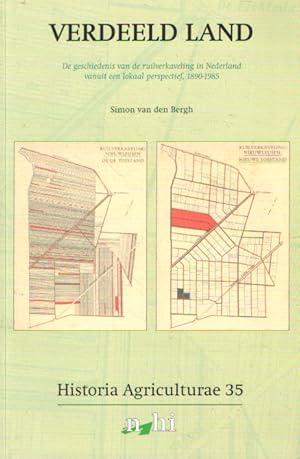 Historia Agriculturae Deel 35. Verdeeld land. De geschiedenis van de ruilverkaveling in Nederland...