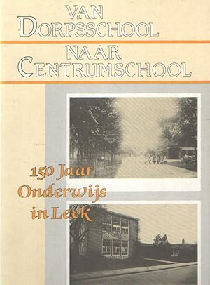 Seller image for Van Dorpsschool naar Centrumschool. 150 jaar onderwijs in Leek for sale by Bij tij en ontij ...
