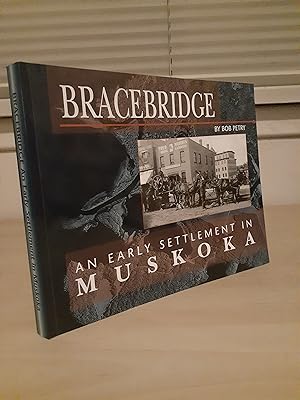 Imagen del vendedor de Bracebridge: An Early Settlement in Muskoka a la venta por Frabjous Books
