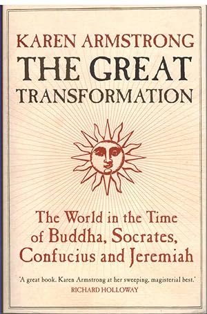 Seller image for THE GREAT TRANSFORMATION The World in the Time of Buddha, Socrates, Confucius and Jeremiah for sale by The Avocado Pit