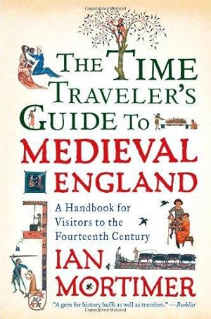 Image du vendeur pour The Time Traveler's Guide to Medieval England: A Handbook for Visitors to the Fourteenth Century mis en vente par WeBuyBooks