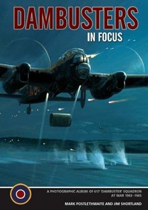 Bild des Verkufers fr Dambusters In Focus: The Photographic Album of 617 Squadron at War 1943 -1945 (In Focus) zum Verkauf von WeBuyBooks
