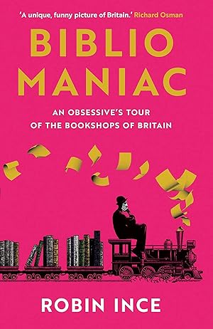 Imagen del vendedor de Bibliomaniac: An Obsessive's Tour of the Bookshops of Britain a la venta por Redux Books
