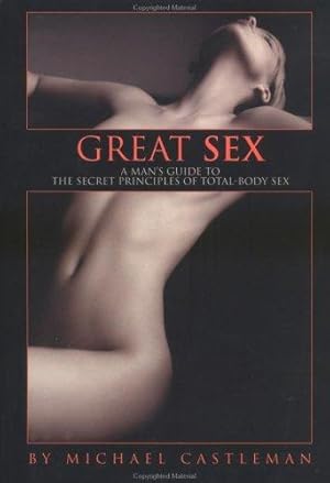 Seller image for Great Sex: A Man's Guide to the Secret Principles of Total-Body Sex for sale by WeBuyBooks