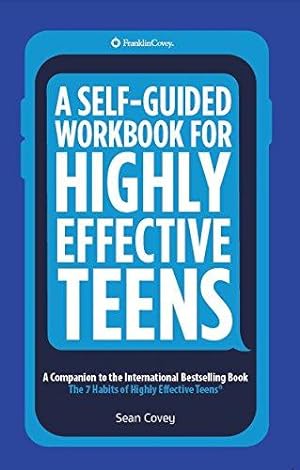 Image du vendeur pour A Self-Guided Workbook for Highly Effective Teens: A Companion to the Best Selling 7 Habits of Highly Effective Teens (Gift for Teens and Tweens) mis en vente par WeBuyBooks