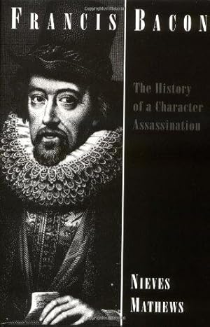 Imagen del vendedor de Francis Bacon    The History of a Character Assaination: The History of a Character Assassination a la venta por WeBuyBooks