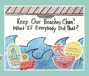 Immagine del venditore per Keep Our Beaches Clean! : What If Everyone Did That? venduto da GreatBookPrices