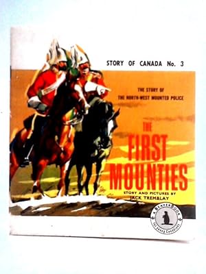 Image du vendeur pour The First Mounties: The Story Of The North-west Mounted Police (Story Of Canada) mis en vente par World of Rare Books