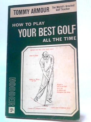 Bild des Verkufers fr How to Play Your Best Golf All the Time zum Verkauf von World of Rare Books