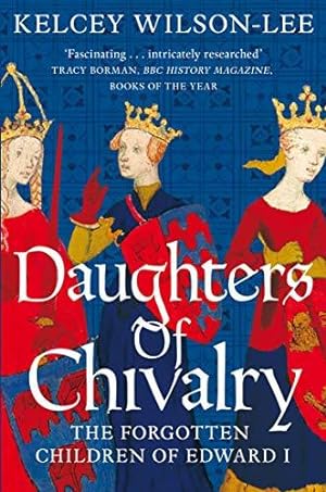 Bild des Verkufers fr Daughters of Chivalry: The Forgotten Children of Edward I zum Verkauf von WeBuyBooks