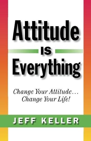 Bild des Verkufers fr Attitude Is Everything: Change Your Attitude. Change Your Life! zum Verkauf von WeBuyBooks