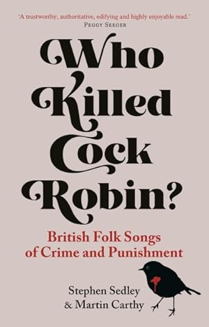 Image du vendeur pour Who Killed Cock Robin? : British Folk Songs of Crime and Punishment mis en vente par GreatBookPrices